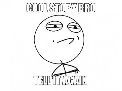 Name:  cool-story-bro-tell-it-again_large.jpg
Views: 14
Size:  13.6 KB